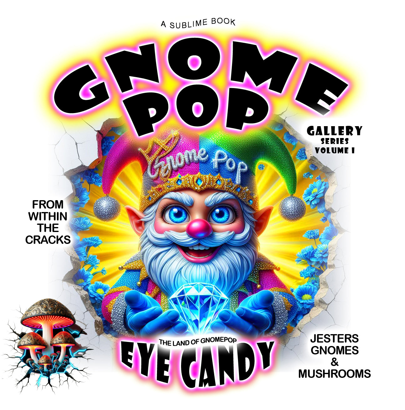 GnomePOP - Gnomes, Jesters & Mushrooms - Eye Candy Gallery From Within The Cracks