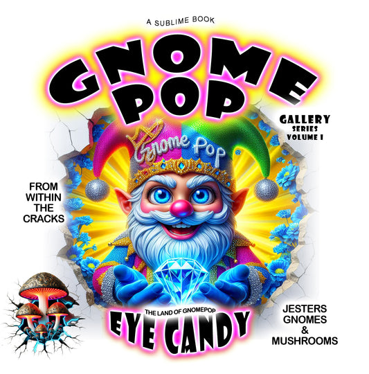 GnomePOP - Gnomes, Jesters & Mushrooms - Eye Candy Gallery From Within The Cracks